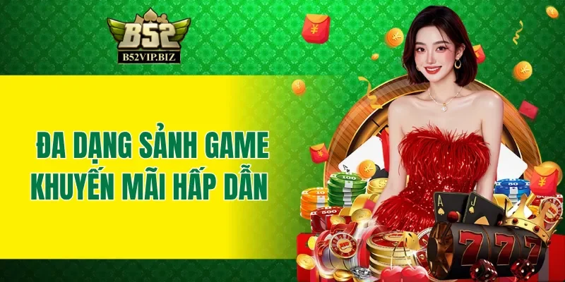 B52club cung cấp đa dạng sảnh game cùng khuyến mãi hấp dẫn