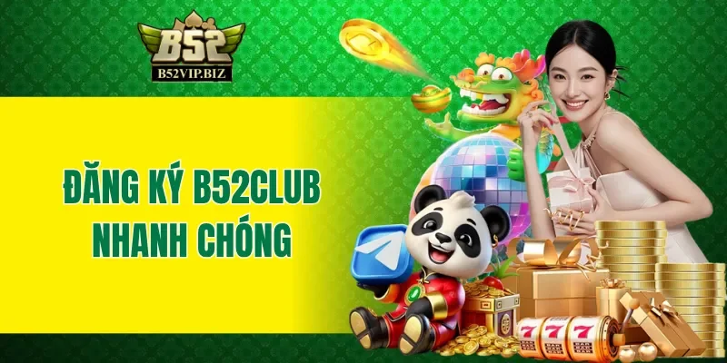 Đăng ký B52club nhanh chóng
