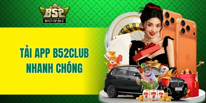 Tải app B52club chính thức về thiết bị siêu nhanh