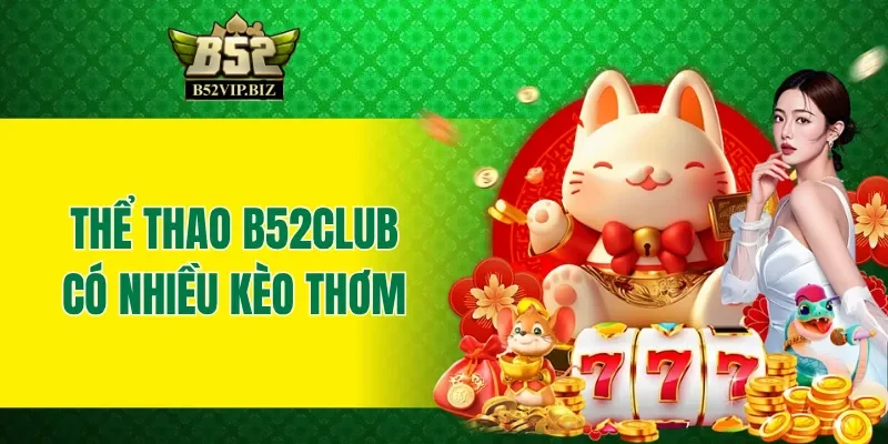 Thể thao B52club có nhiều kèo thơm